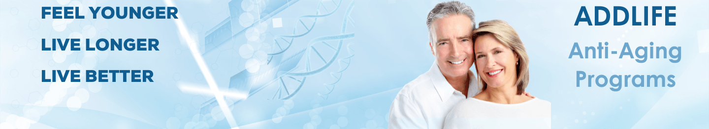ADDLIFE Anti-Aging and Longevity Programs, an anti-aging clinic for a longer, healthier life: Feel younger, live longer, live better.